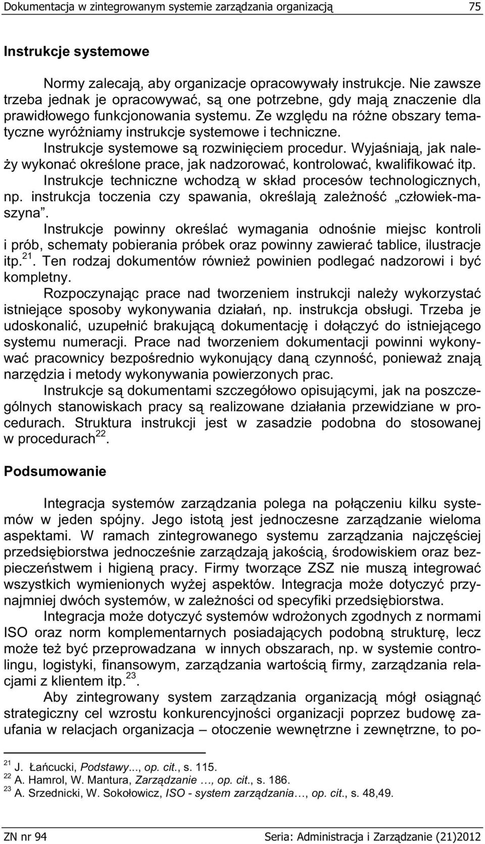 Instrukcje systemowe s rozwini ciem procedur. Wyja niaj, jak nale- y wykona okre lone prace, jak nadzorowa, kontrolowa, kwalifikowa itp.