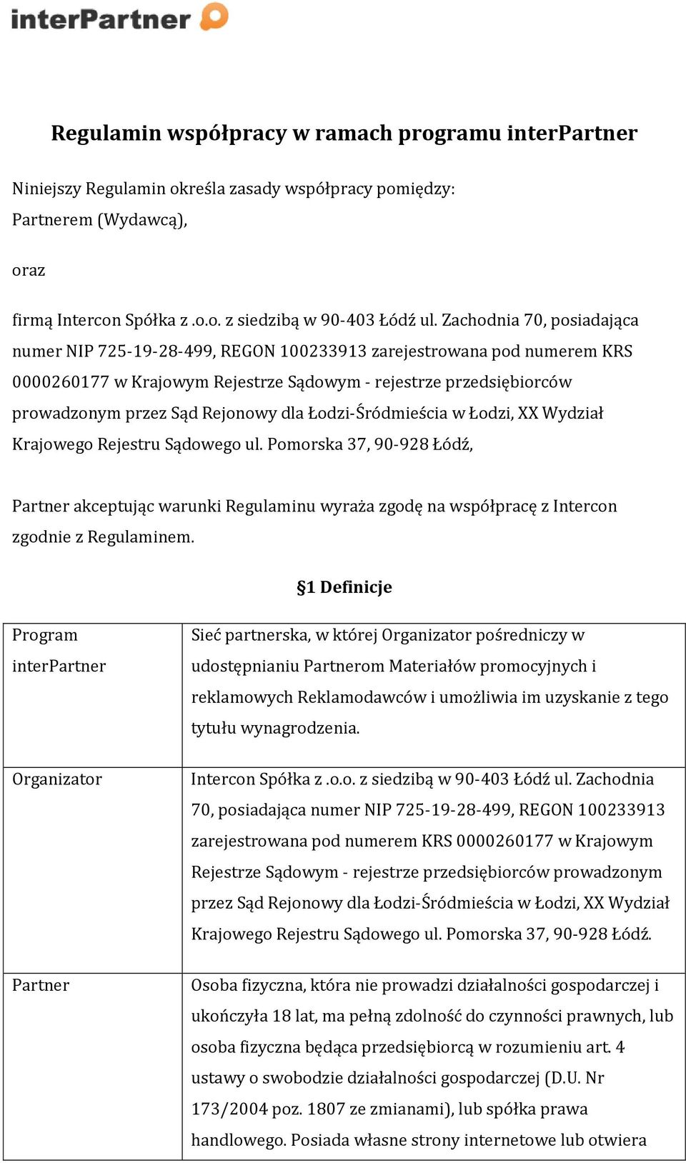 dla Łodzi-Śródmieścia w Łodzi, XX Wydział Krajowego Rejestru Sądowego ul. Pomorska 37, 90-928 Łódź, Partner akceptując warunki Regulaminu wyraża zgodę na współpracę z Intercon zgodnie z Regulaminem.