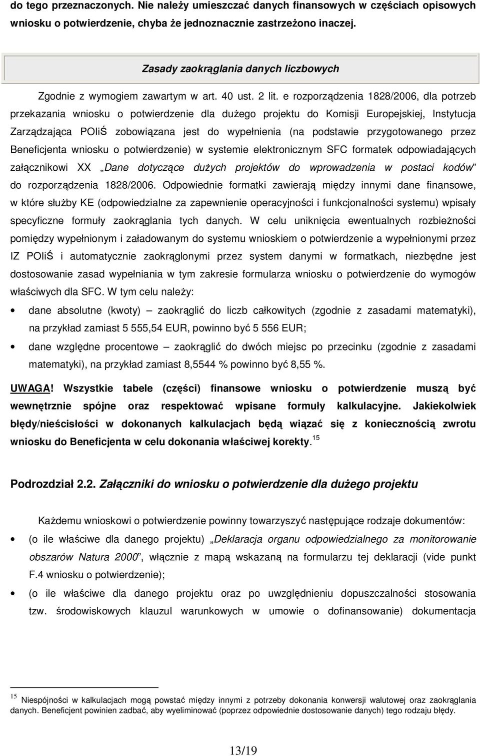 e rozporządzenia 1828/2006, dla potrzeb przekazania wniosku o potwierdzenie dla duŝego projektu do Komisji Europejskiej, Instytucja Zarządzająca POIiŚ zobowiązana jest do wypełnienia (na podstawie