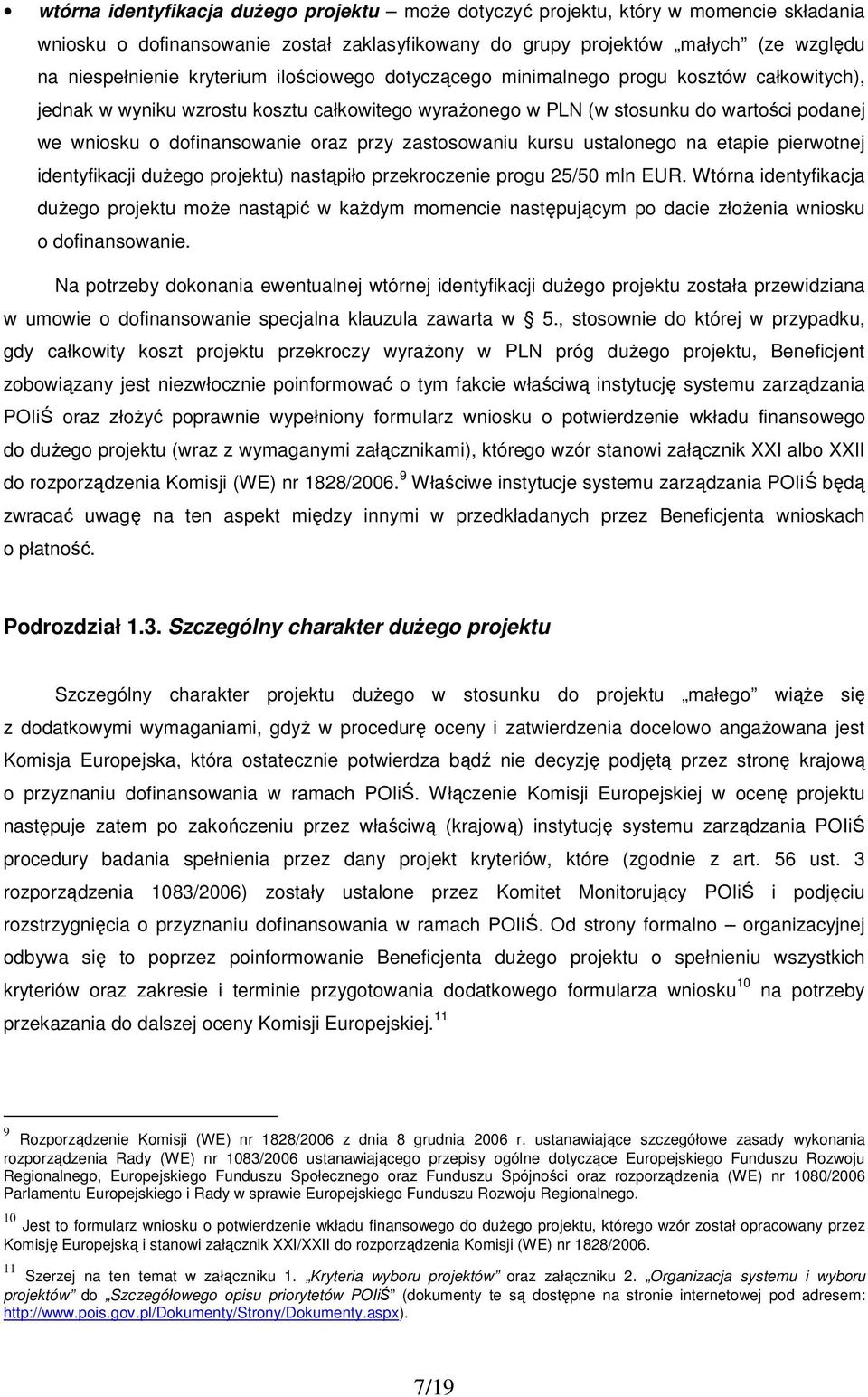 przy zastosowaniu kursu ustalonego na etapie pierwotnej identyfikacji duŝego projektu) nastąpiło przekroczenie progu 25/50 mln EUR.