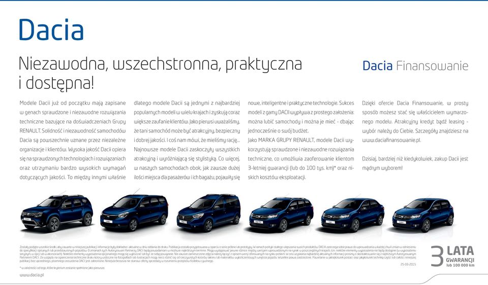 Sukces Dzięki ofercie Dacia Finansowanie, w prosty sposób możesz stać się właścicielem wymarzonego modelu. Atrakcyjny kredyt bądź leasing - wybór należy do Ciebie. Szczegóły znajdziesz na www.