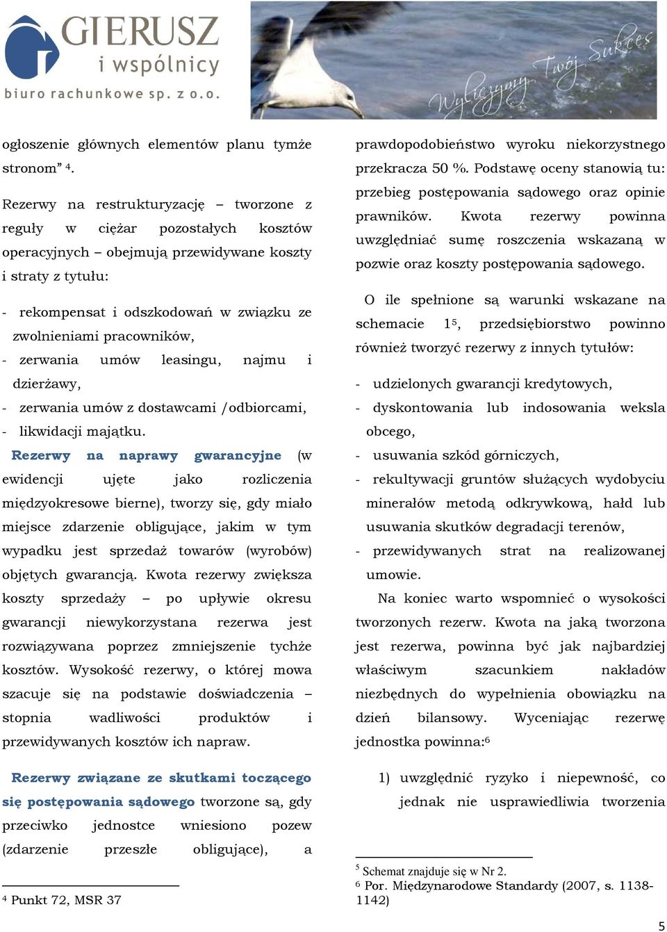 pracowników, - zerwania umów leasingu, najmu i dzierŝawy, - zerwania umów z dostawcami /odbiorcami, - likwidacji majątku.