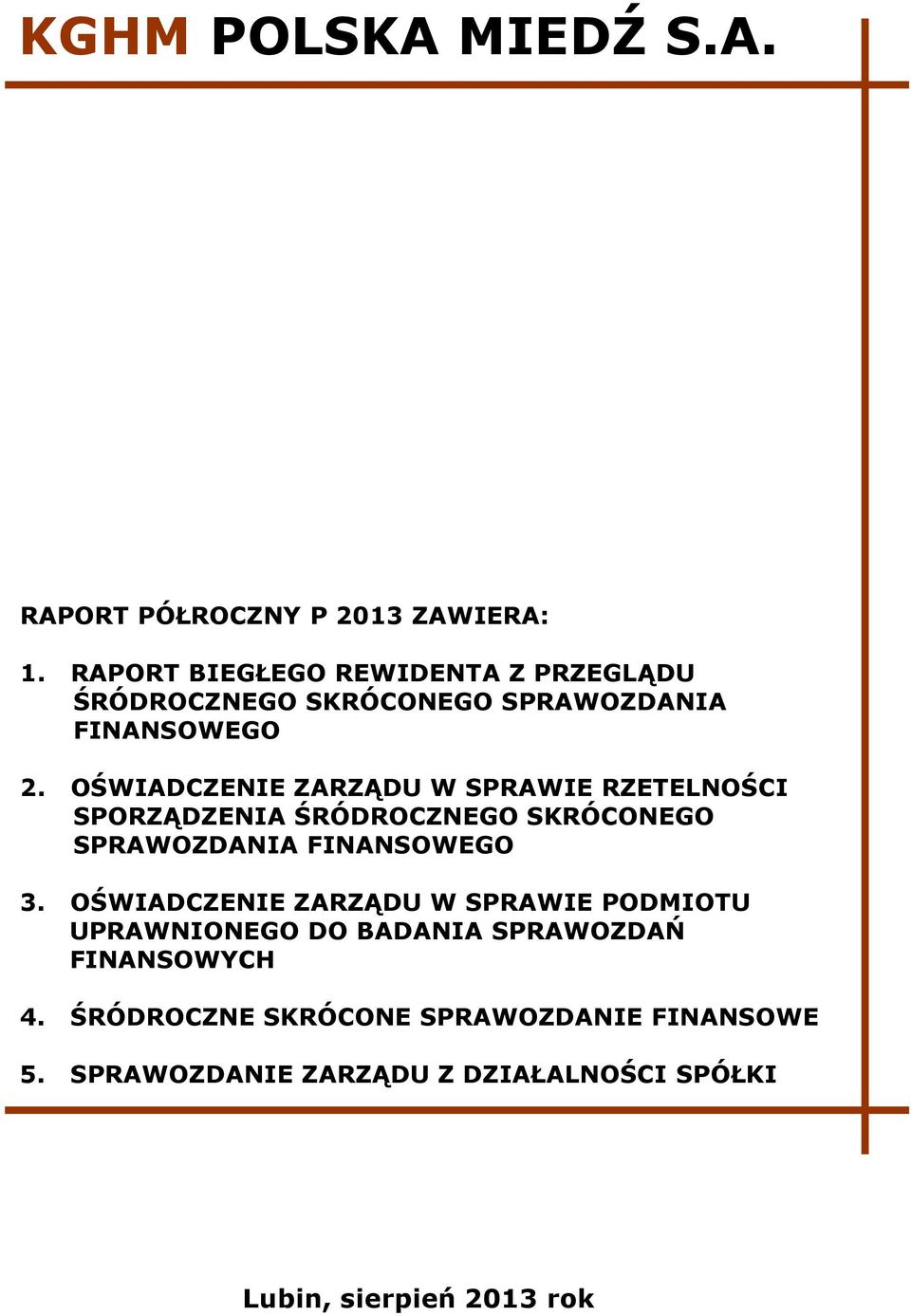 OŚWIADCZENIE ZARZĄDU W SPRAWIE RZETELNOŚCI SPORZĄDZENIA ŚRÓDROCZNEGO SKRÓCONEGO SPRAWOZDANIA FINANSOWEGO 3.