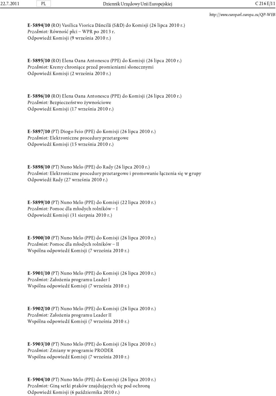 ) Przedmiot: Kremy chroniące przed promieniami słonecznymi Odpowiedź Komisji (2 września 2010 r.) E- 5896/10 (RO) Elena Oana Antonescu (PPE) do Komisji (26 lipca 2010 r.