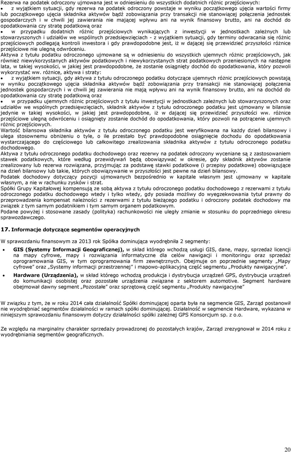 finansowy brutto, ani na dochód do opodatkowania czy stratę podatkową oraz w przypadku dodatnich różnic przejściowych wynikających z inwestycji w jednostkach zależnych lub stowarzyszonych i udziałów