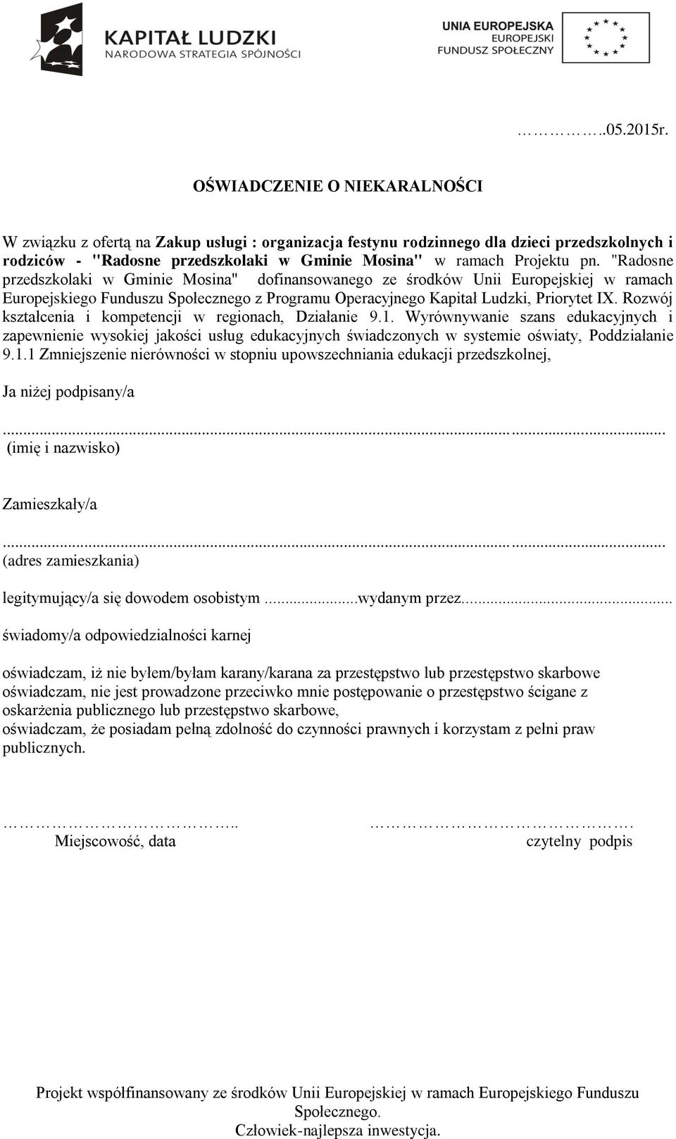 "Radosne przedszkolaki w Gminie Mosina" dofinansowanego ze środków Unii Europejskiej w ramach Europejskiego Funduszu Społecznego z Programu Operacyjnego Kapitał Ludzki, Priorytet IX.