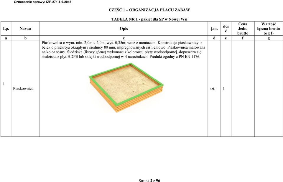 Konstrukcja piaskonicy z belek o przekroju okrągłym i średnicy 80 mm, impregnoanych ciśnienioo. Piaskonica maloana na kolor sosny.