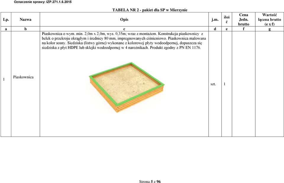 Konstrukcja piaskonicy z belek o przekroju okrągłym i średnicy 80 mm, impregnoanych ciśnienioo. Piaskonica maloana na kolor sosny.