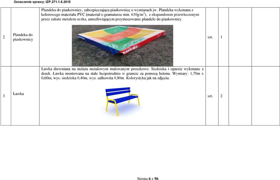 630g/m ), z ekspandorem przeleczonym przez zakute metalem oczka, umożliiającym przymocoanie plandeki do piaskonicy.