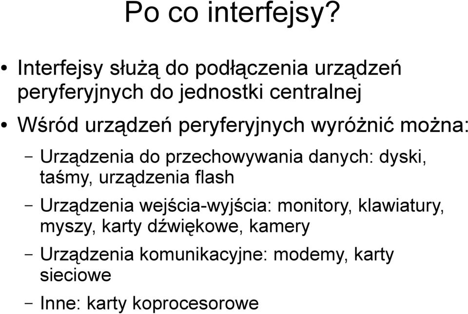 urządzeń peryferyjnych wyróżnić można: Urządzenia do przechowywania danych: dyski, taśmy,