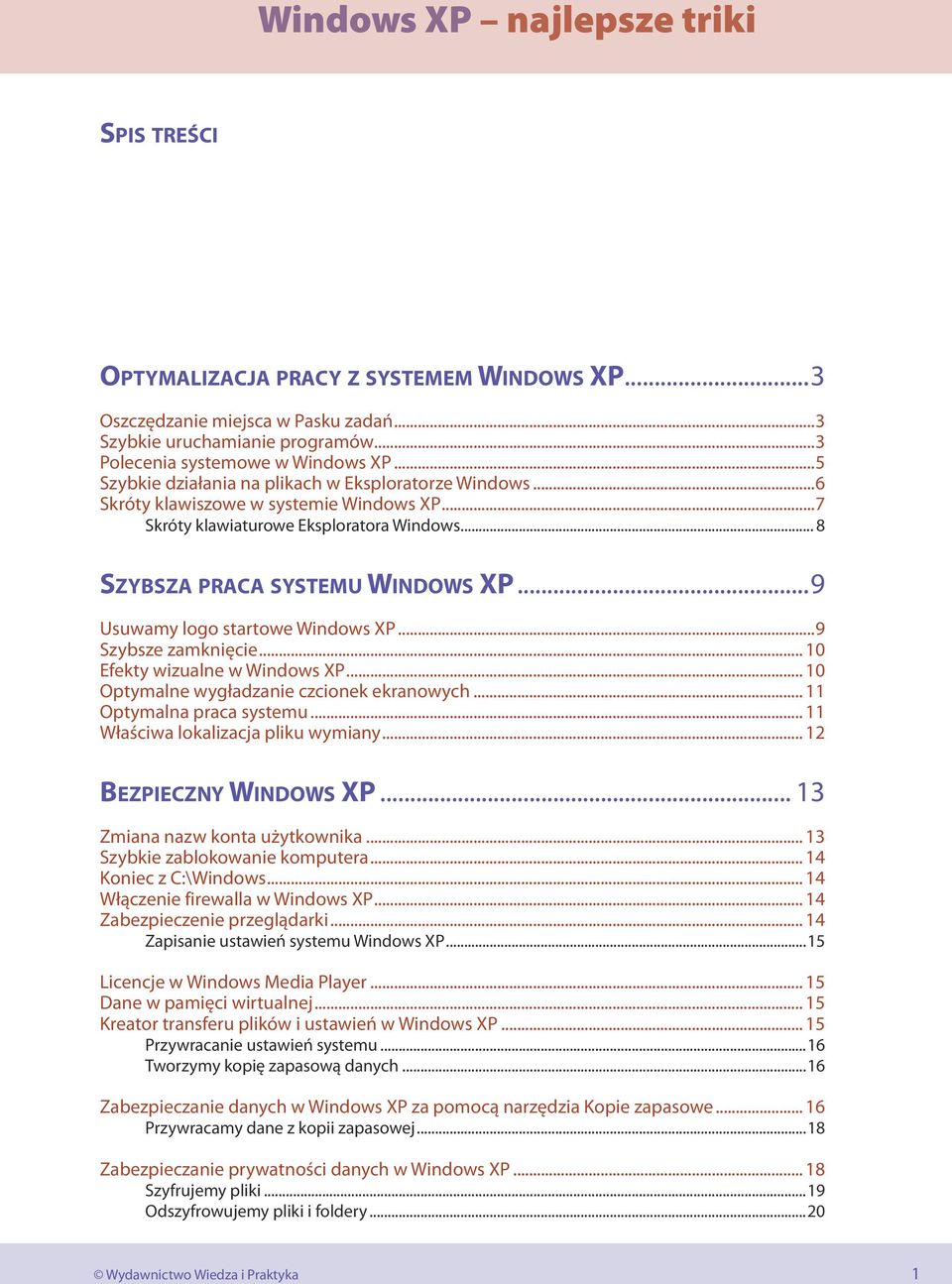 ..9 Usuwamy logo startowe Windows XP...9 Szybsze zamknięcie... 10 Efekty wizualne w Windows XP... 10 Optymalne wygładzanie czcionek ekranowych... 11 Optymalna praca systemu.