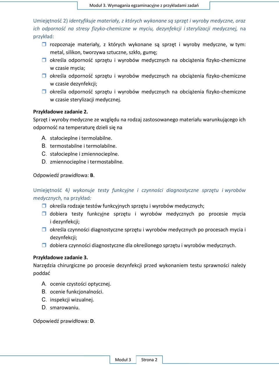 sterylizacji medycznej, na przykład: rozpoznaje materiały, z których wykonane są sprzęt i wyroby medyczne, w tym: metal, silikon, tworzywa sztuczne, szkło, gumę; określa odporność sprzętu i wyrobów