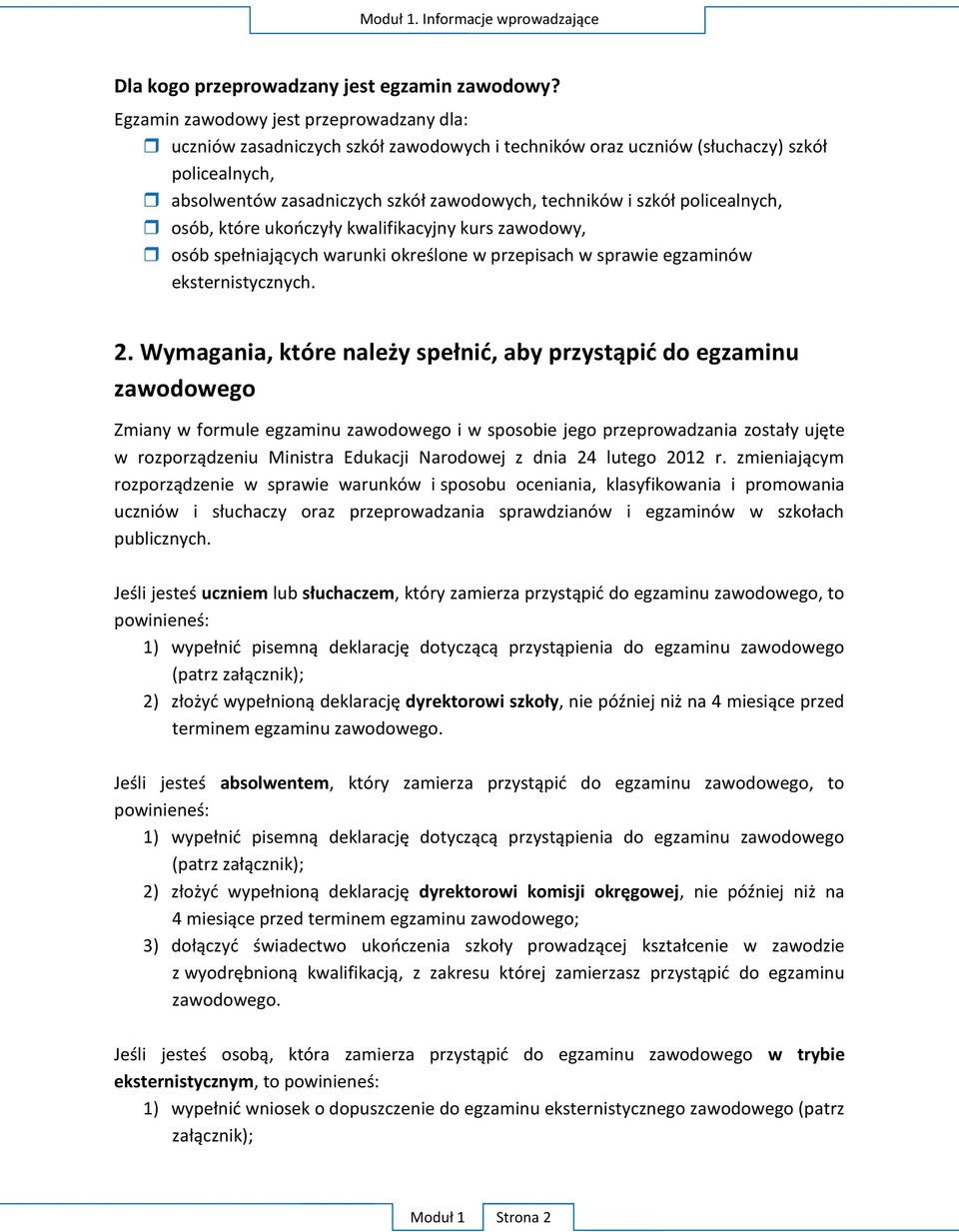 policealnych, osób, które ukończyły kwalifikacyjny kurs zawodowy, osób spełniających warunki określone w przepisach w sprawie egzaminów eksternistycznych. 2.