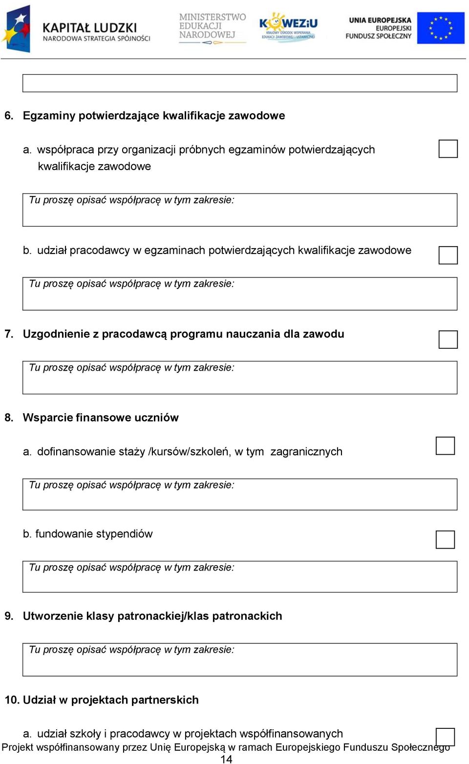 udział pracodawcy w egzaminach potwierdzających kwalifikacje zawodowe 7. Uzgodnienie z pracodawcą programu nauczania dla zawodu 8.