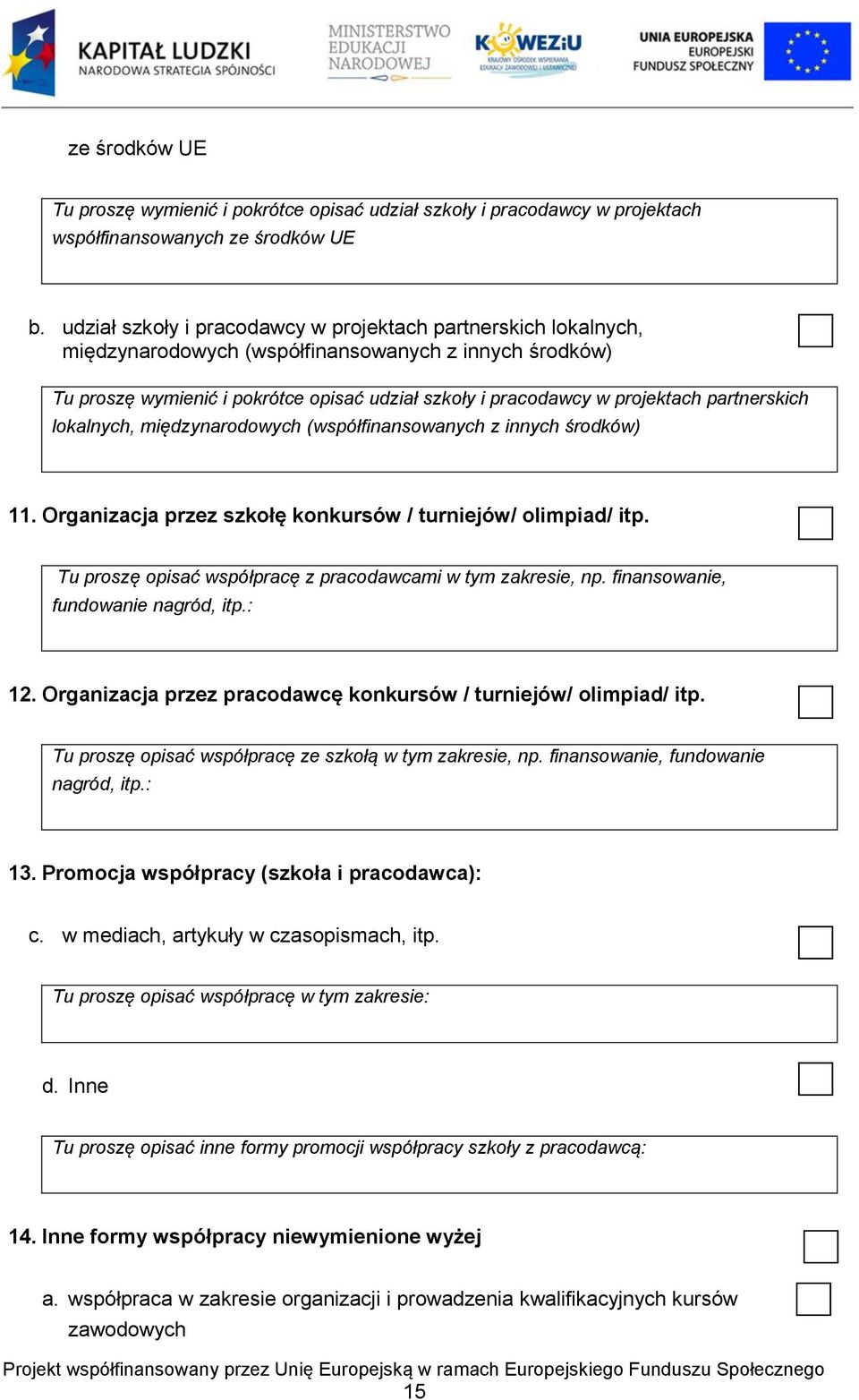 partnerskich lokalnych, międzynarodowych (współfinansowanych z innych środków) 11. Organizacja przez szkołę konkursów / turniejów/ olimpiad/ itp.