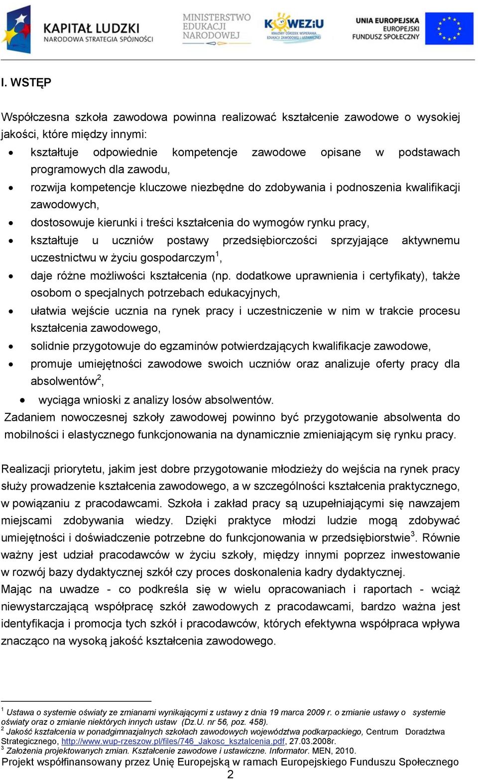 przedsiębiorczości sprzyjające aktywnemu uczestnictwu w życiu gospodarczym 1, daje różne możliwości kształcenia (np.