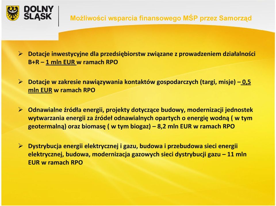 modernizacji jednostek wytwarzania energii za źródeł odnawialnych opartych o energię wodną ( w tym geotermalną) oraz biomasę ( w tym biogaz) 8,2 mln EUR w