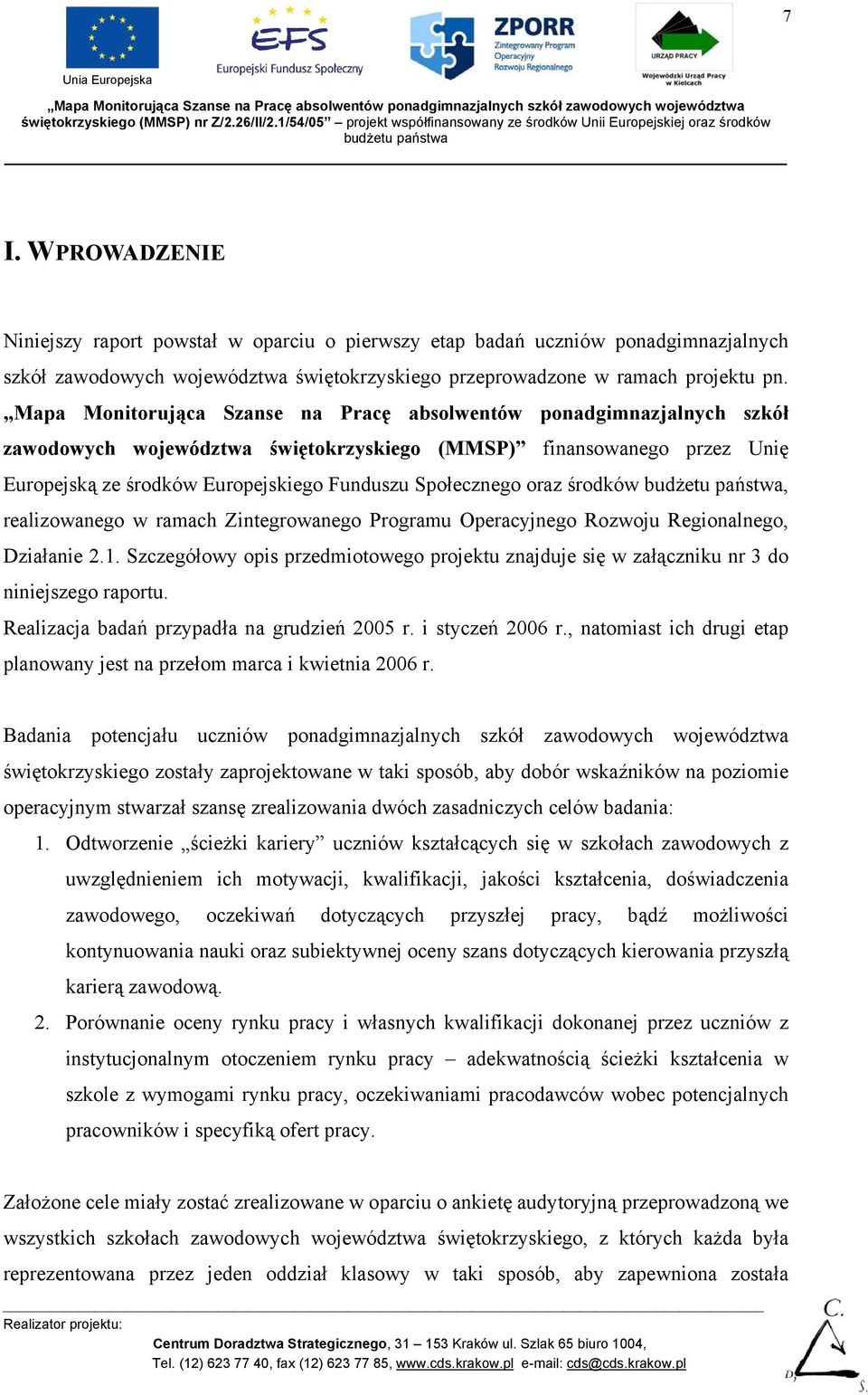 oraz środków, realizowanego w ramach Zintegrowanego Programu Operacyjnego Rozwoju Regionalnego, Działanie 2.1.