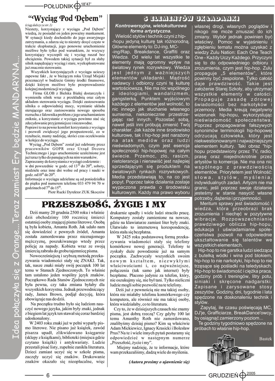 i wyci¹g rusza³ bez bci¹ enia. Pwdem takiej sytuacji by³ za s³aby silnik napêdzaj¹cy wyci¹g i stare, wyeksplatwane ju znacznie sterwanie.