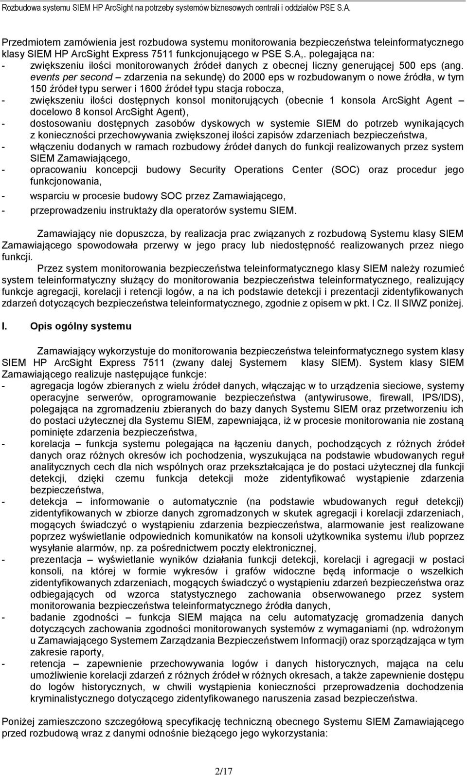 events per second zdarzenia na sekundę) do 2000 eps w rozbudowanym o nowe źródła, w tym 150 źródeł typu serwer i 1600 źródeł typu stacja robocza, - zwiększeniu ilości dostępnych konsol monitorujących