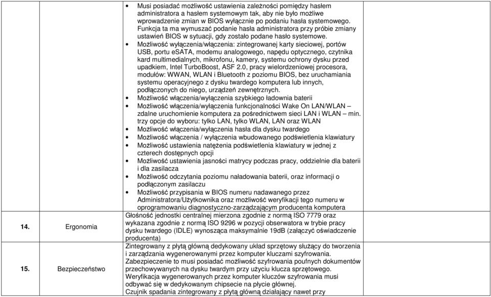 systemowego. Funkcja ta ma wymuszać podanie hasła administratora przy próbie zmiany ustawień BIOS w sytuacji, gdy zostało podane hasło systemowe.