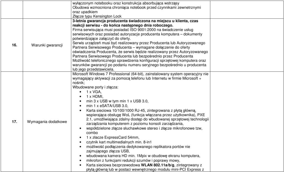 gwarancja producenta świadczona na miejscu u klienta, czas reakcji serwisu - do końca następnego dnia roboczego.