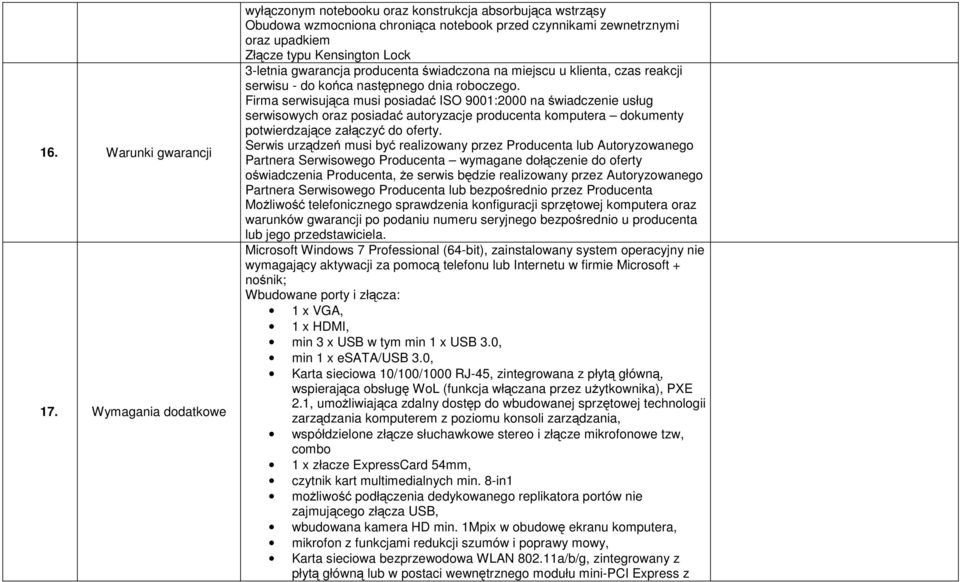 gwarancja producenta świadczona na miejscu u klienta, czas reakcji serwisu - do końca następnego dnia roboczego.