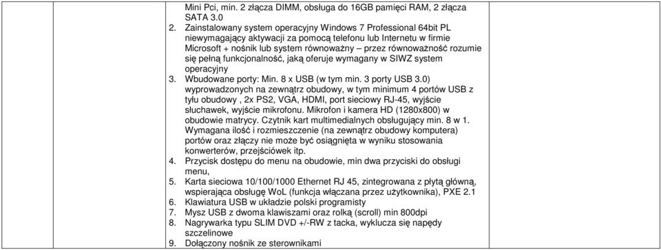 się pełną funkcjonalność, jaką oferuje wymagany w SIWZ system operacyjny 3. Wbudowane porty: Min. 8 x USB (w tym min. 3 porty USB 3.