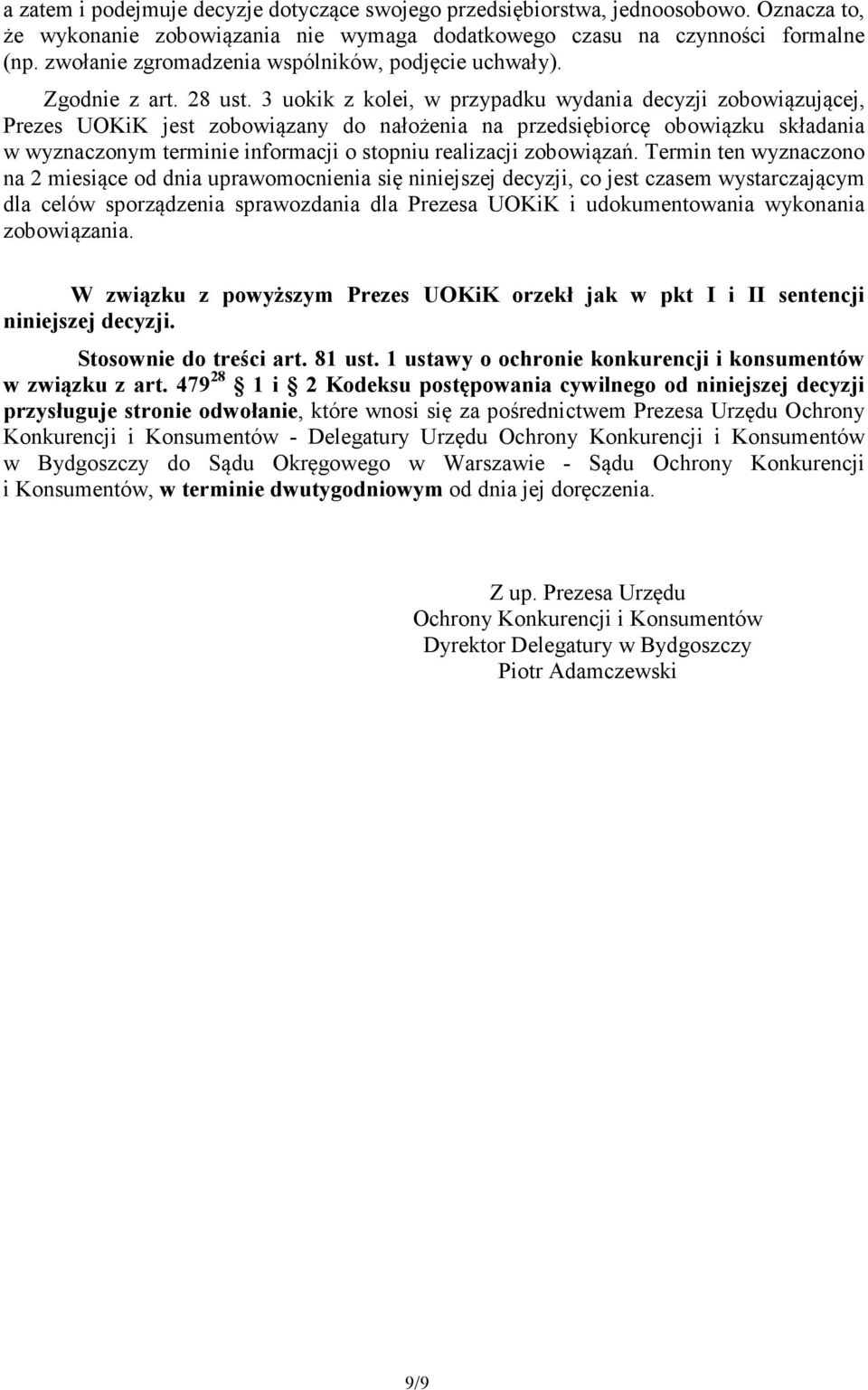 3 uokik z kolei, w przypadku wydania decyzji zobowiązującej, Prezes UOKiK jest zobowiązany do nałożenia na przedsiębiorcę obowiązku składania w wyznaczonym terminie informacji o stopniu realizacji