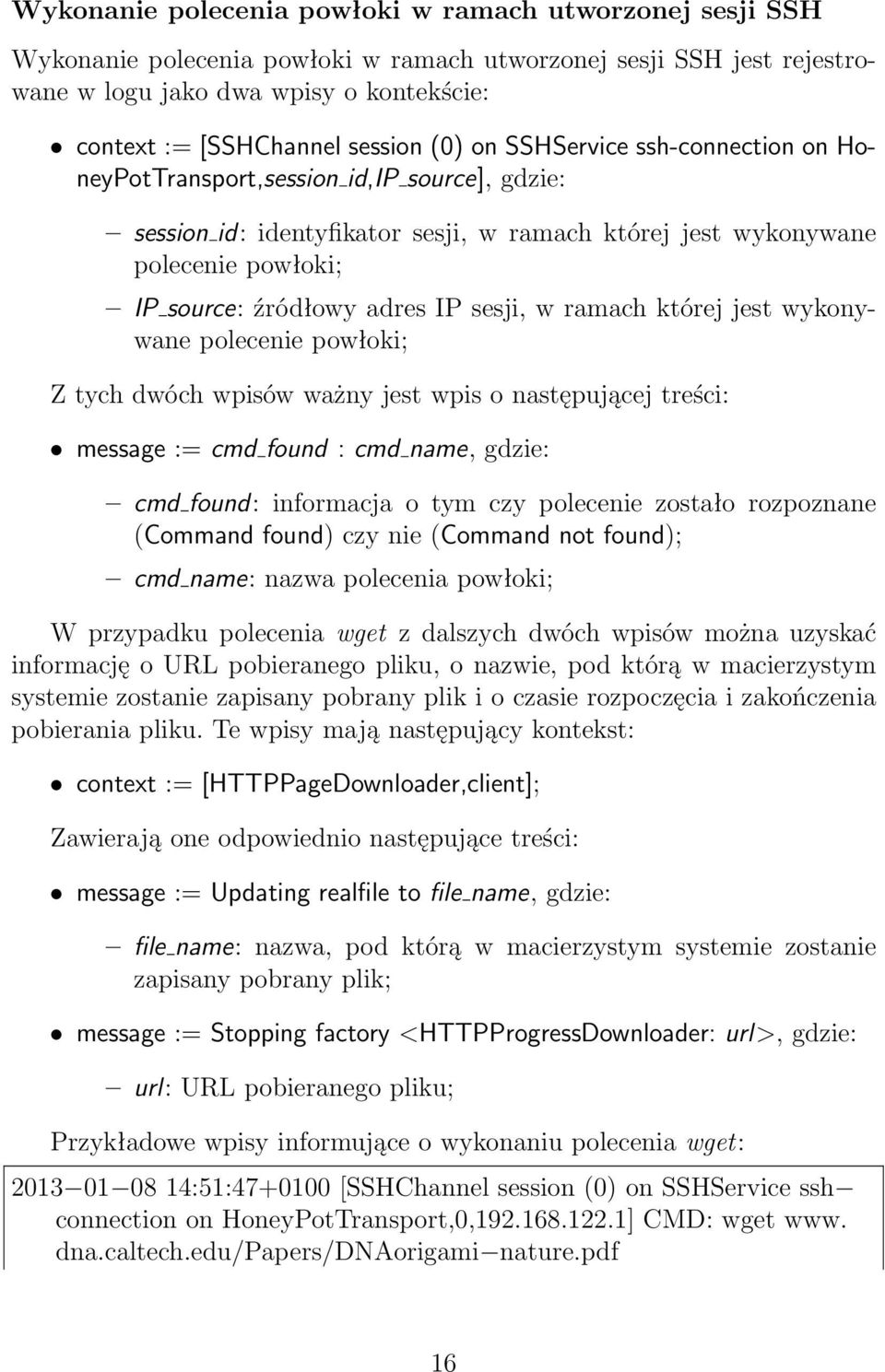 adres IP sesji, w ramach której jest wykonywane polecenie powłoki; Z tych dwóch wpisów ważny jest wpis o następującej treści: message := cmd found : cmd name, gdzie: cmd found: informacja o tym czy