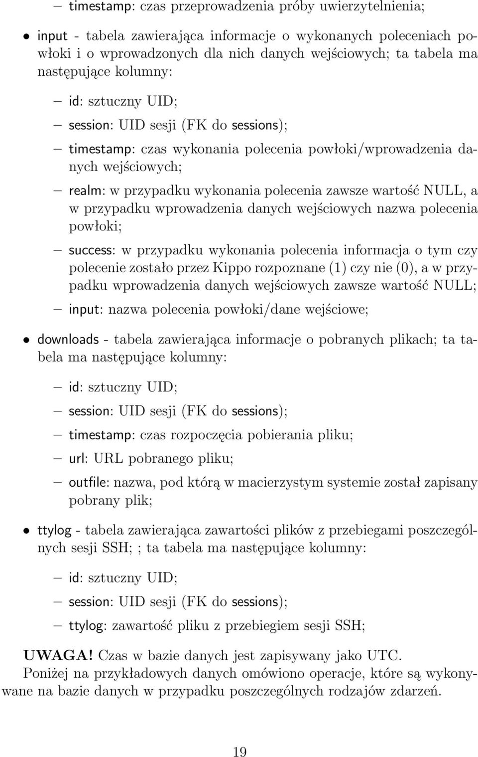 NULL, a w przypadku wprowadzenia danych wejściowych nazwa polecenia powłoki; success: w przypadku wykonania polecenia informacja o tym czy polecenie zostało przez Kippo rozpoznane (1) czy nie (0), a