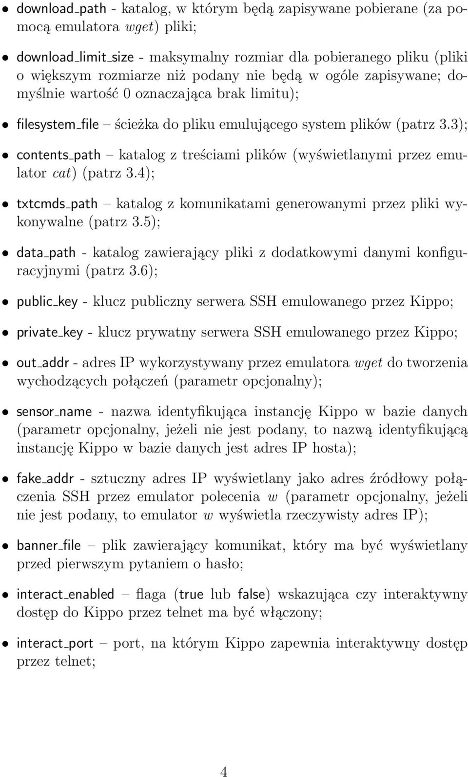 3); contents path katalog z treściami plików (wyświetlanymi przez emulator cat) (patrz 3.4); txtcmds path katalog z komunikatami generowanymi przez pliki wykonywalne (patrz 3.