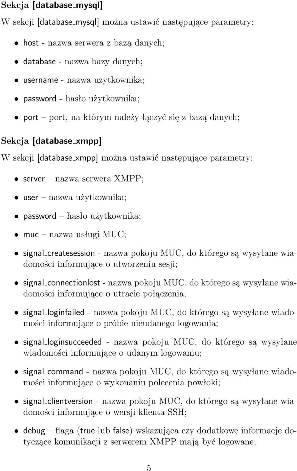 użytkownika; password hasło użytkownika; muc nazwa usługi MUC; signal createsession - nazwa pokoju MUC, do którego są wysyłane wiadomości informujące o utworzeniu sesji; signal connectionlost - nazwa