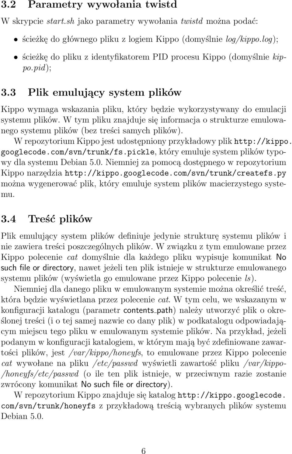 W tym pliku znajduje się informacja o strukturze emulowanego systemu plików (bez treści samych plików). W repozytorium Kippo jest udostępniony przykładowy plik http://kippo. googlecode.