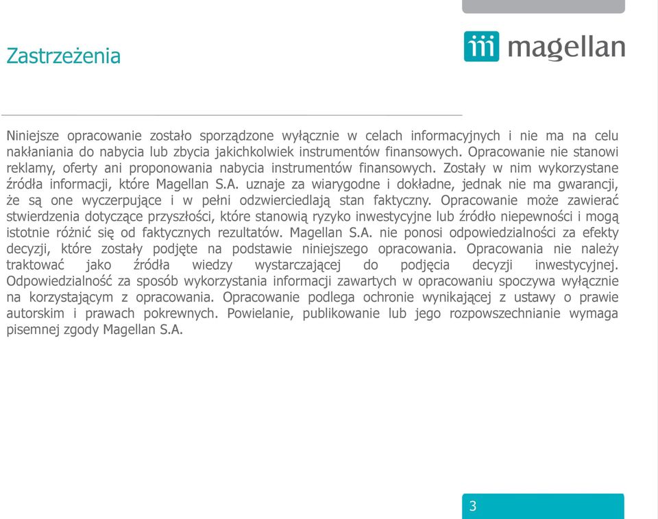 uznaje za wiarygodne i dokładne, jednak nie ma gwarancji, że są one wyczerpujące i w pełni odzwierciedlają stan faktyczny.