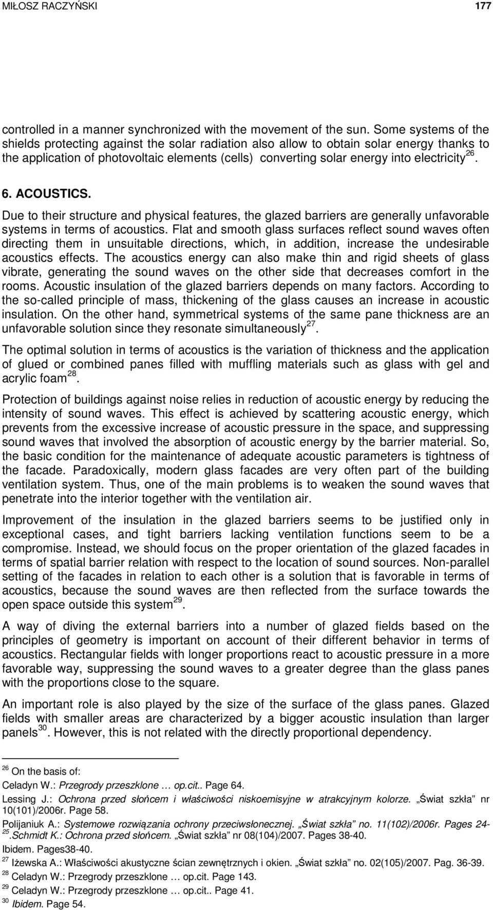 electricity 26. 6. ACOUSTICS. Due to their structure and physical features, the glazed barriers are generally unfavorable systems in terms of acoustics.