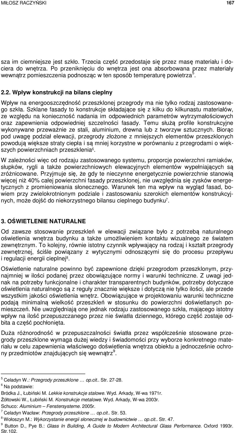 2. Wpływ konstrukcji na bilans cieplny Wpływ na energooszczędność przeszklonej przegrody ma nie tylko rodzaj zastosowanego szkła.