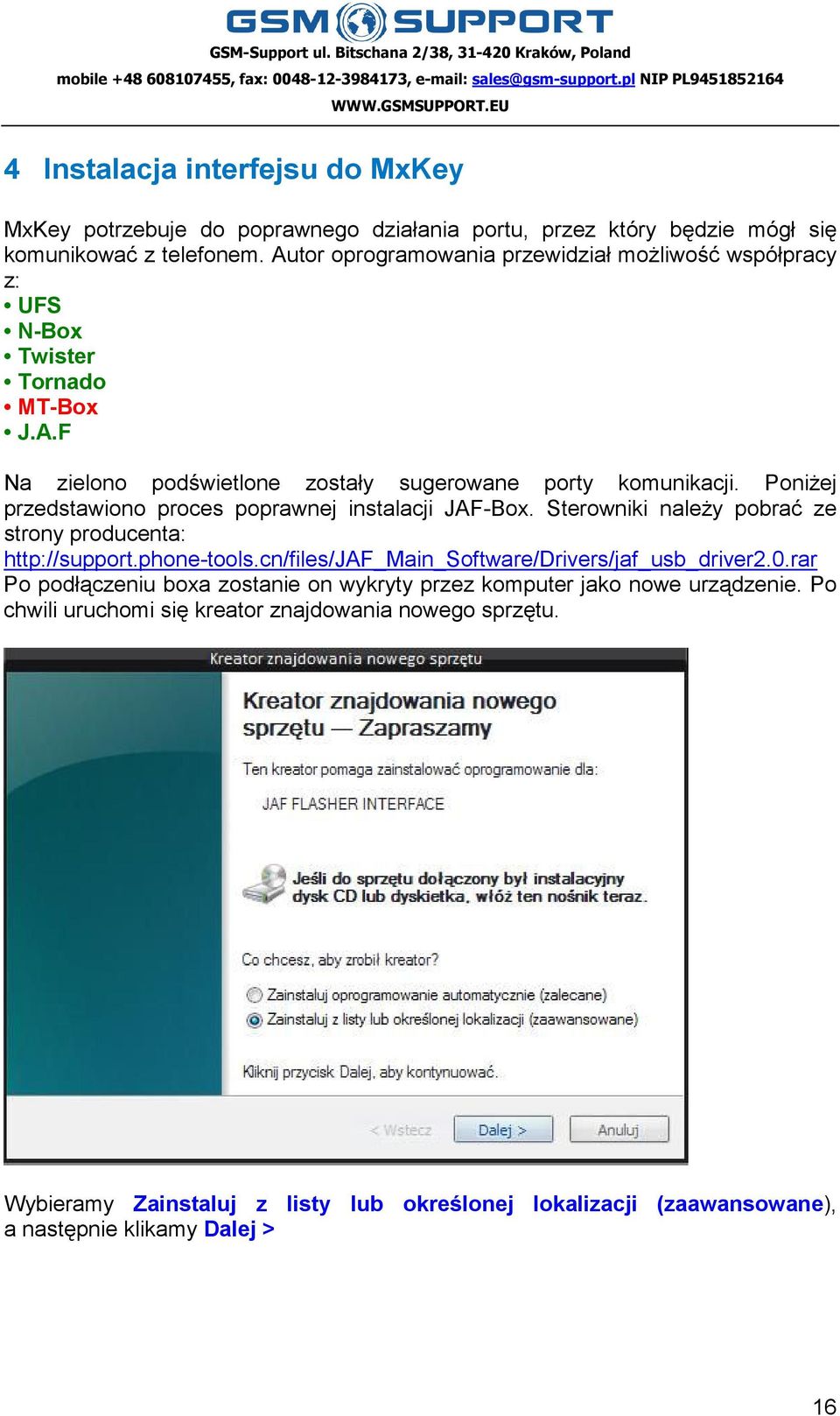 PoniŜej przedstawiono proces poprawnej instalacji JAF-Box. Sterowniki naleŝy pobrać ze strony producenta: http://support.phone-tools.
