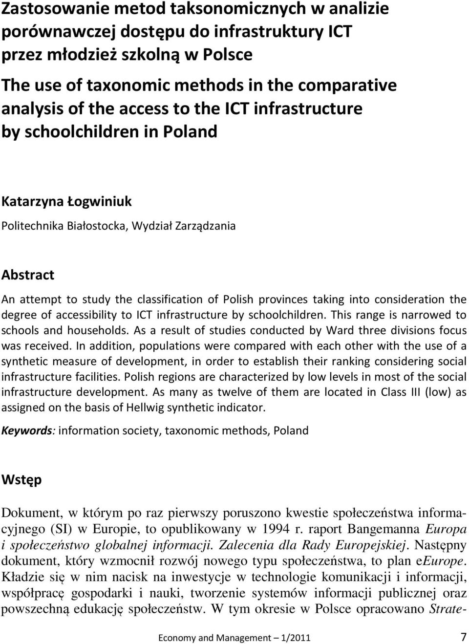 consideration the degree of accessibility to ICT infrastructure by schoolchildren. This range is narrowed to schools and households.