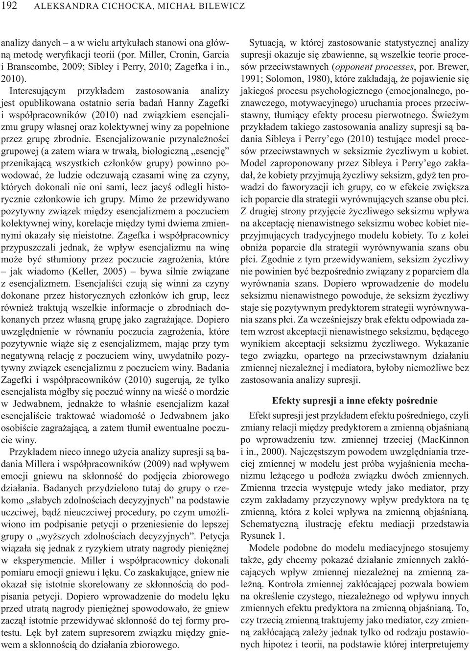 Interesuj cym przyk adem zastosowania analizy jest opublikowana ostatnio seria bada Hanny Zagefki i wspó pracowników (2010) nad zwi zkiem esencjalizmu grupy w asnej oraz kolektywnej winy za pope