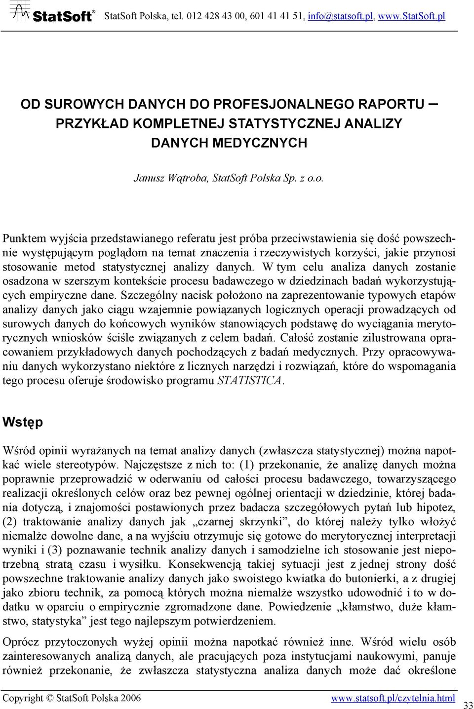 t Polska Sp. z o.o. Punktem wyjścia przedstawianego referatu jest próba przeciwstawienia się dość powszechnie występującym poglądom na temat znaczenia i rzeczywistych korzyści, jakie przynosi