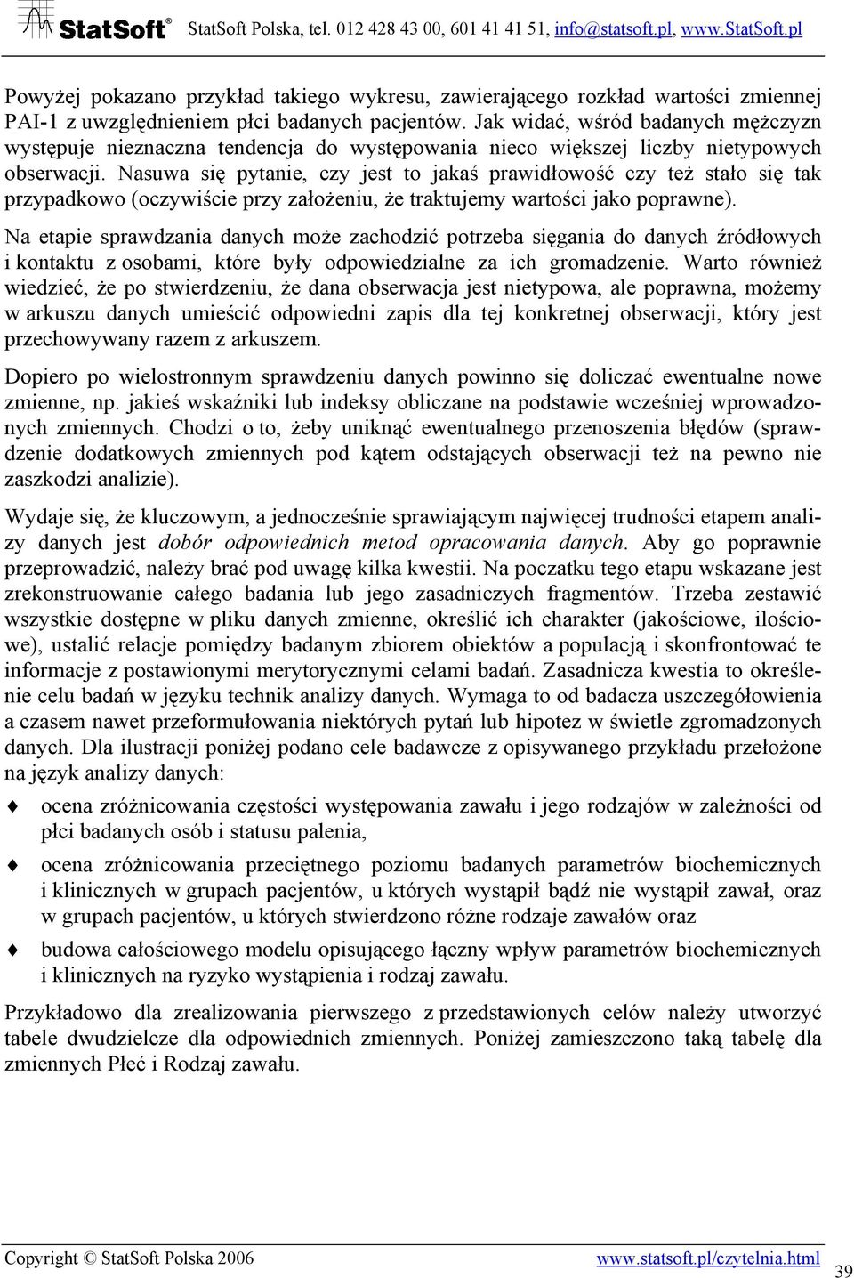 Nasuwa się pytanie, czy jest to jakaś prawidłowość czy też stało się tak przypadkowo (oczywiście przy założeniu, że traktujemy wartości jako poprawne).