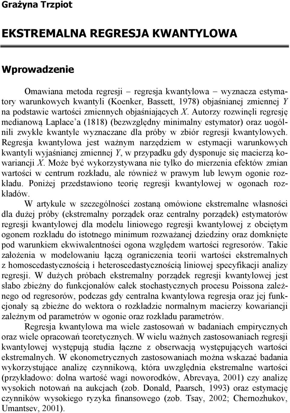 Regresja kwanylowa jes ważnym narzędziem w esymacji warunkowych kwanyli wyjaśnianej zmiennej Y, w przypadku gdy dysponuje się macierzą kowariancji X.