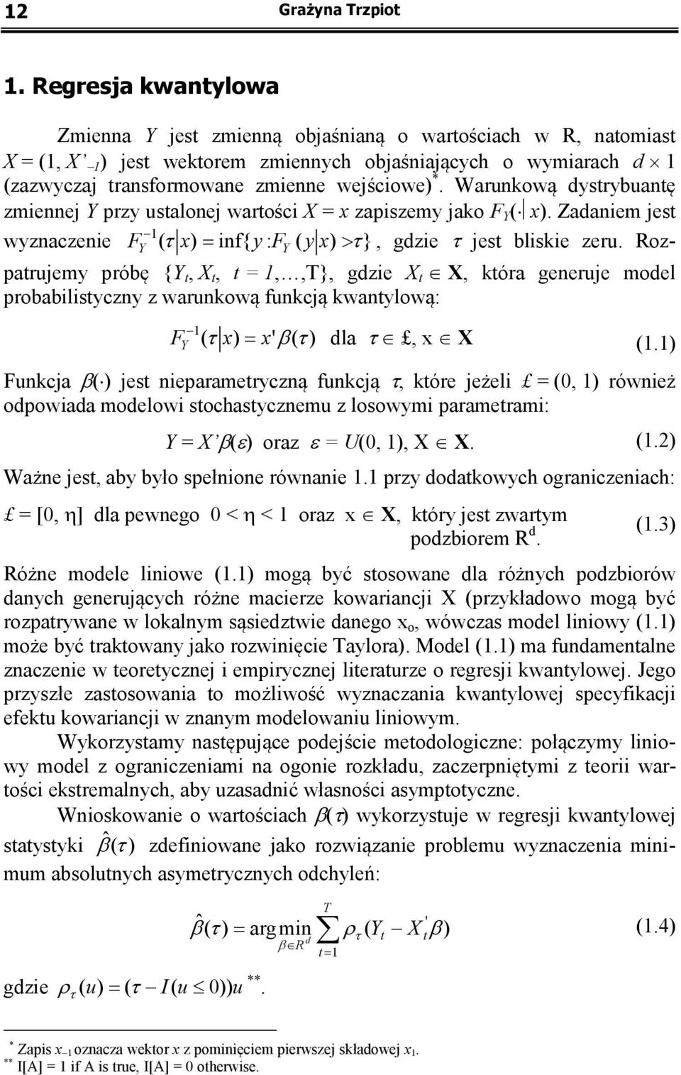 Warunkową dysrybuanę zmiennej Y przy usalonej warości X = x zapiszemy jako F Y ( x). Zadaniem jes wyznaczenie FY ( τ x) = inf{ y : FY ( y x) >τ }, gdzie τ jes bliskie zeru.