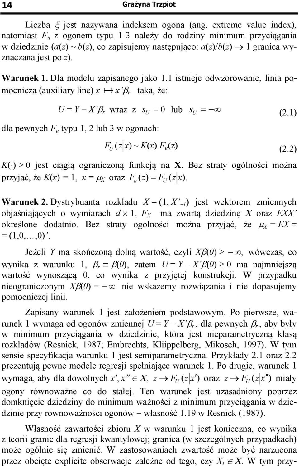 Dla modelu zapisanego jako. isnieje odwzorowanie, linia pomocnicza (auxiliary line) x a x β r aka, że: U = Y X β r wraz z s U = 0 lub s U = (.