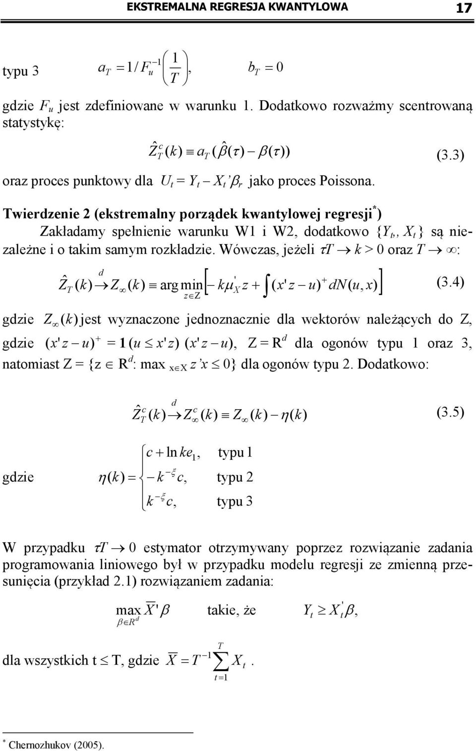 Twierdzenie (eksremalny porządek kwanylowej regresji * ) Zakładamy spełnienie warunku W i W, dodakowo {Y,, X } są niezależne i o akim samym rozkładzie.