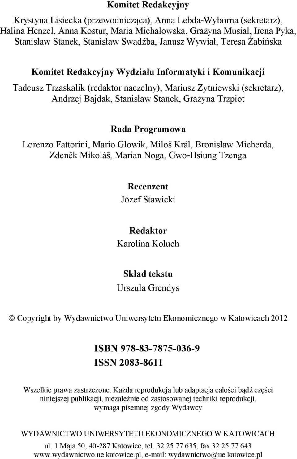 Programowa Lorenzo Faorini, Mario Glowik, Miloš Král, Bronisław Micherda, Zdeněk Mikoláš, Marian Noga, Gwo-Hsiung Tzenga Recenzen Józef Sawicki Redakor Karolina Koluch Skład eksu Urszula Grendys