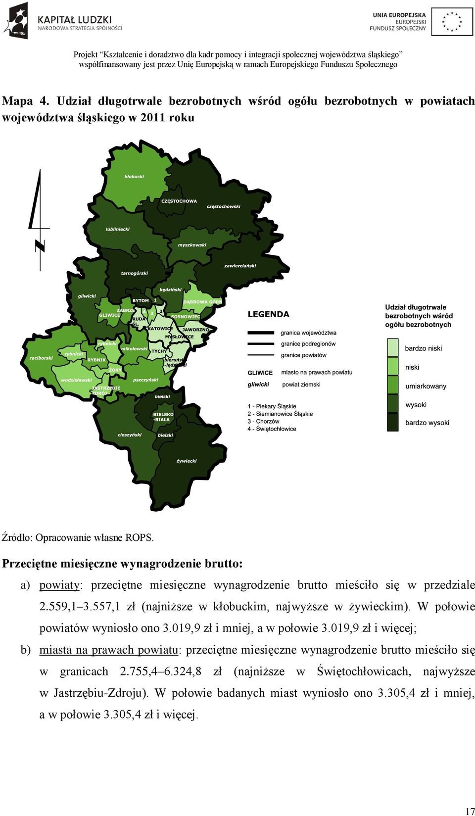 557,1 zł (najniższe w kłobuckim, najwyższe w żywieckim). W połowie powiatów wyniosło ono 3.019,9 zł i mniej, a w połowie 3.