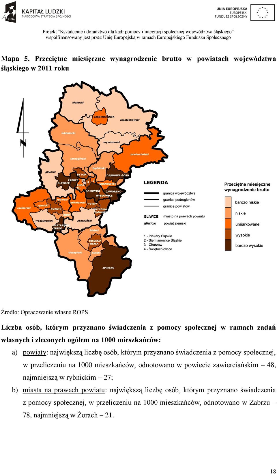 osób, którym przyznano świadczenia z pomocy społecznej, w przeliczeniu na 1000 mieszkańców, odnotowano w powiecie zawierciańskim 48, najmniejszą w rybnickim