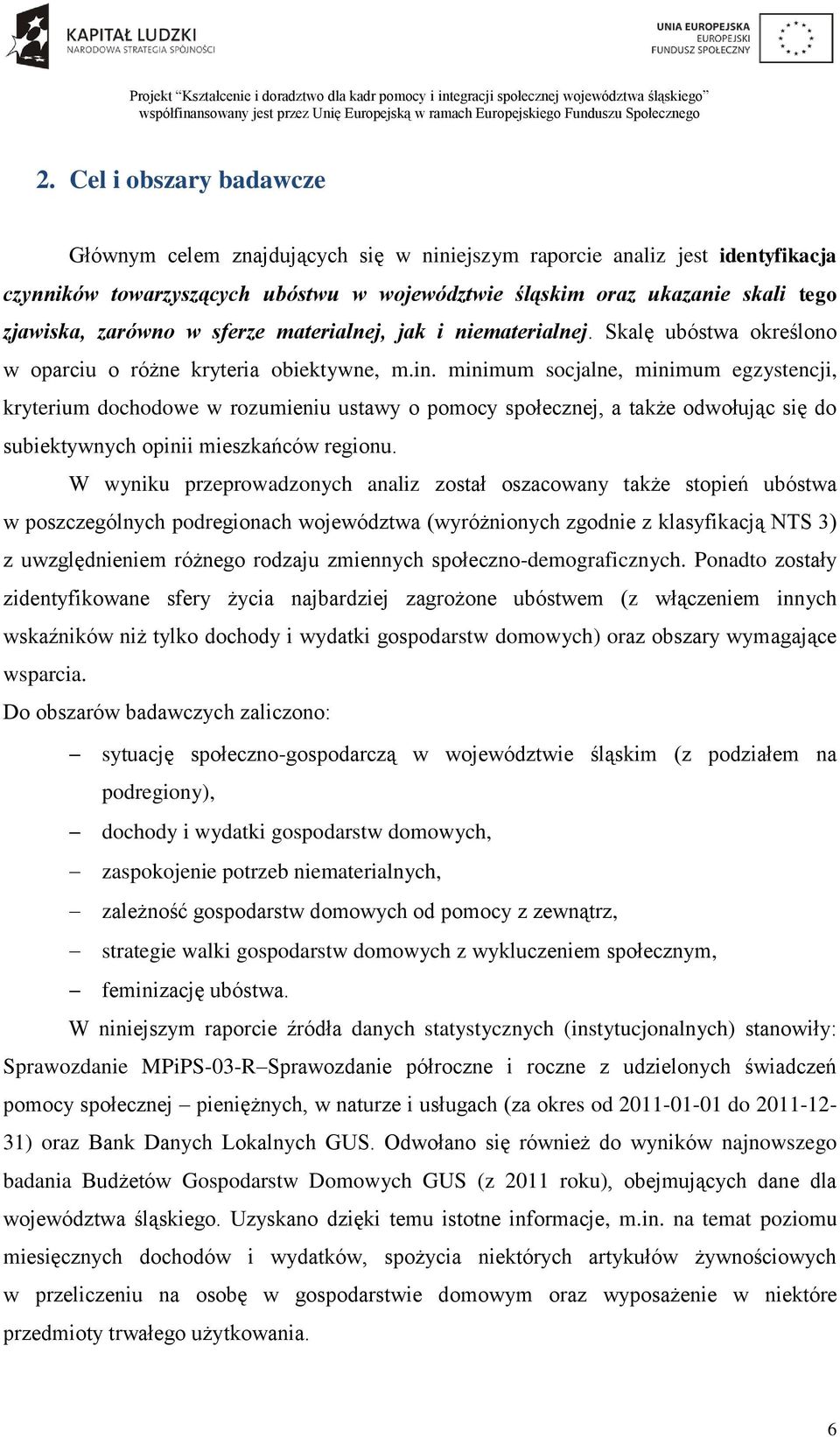 minimum socjalne, minimum egzystencji, kryterium dochodowe w rozumieniu ustawy o pomocy społecznej, a także odwołując się do subiektywnych opinii mieszkańców regionu.